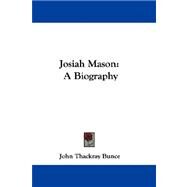 Josiah Mason : A Biography by Bunce, John Thackray, 9780548289815
