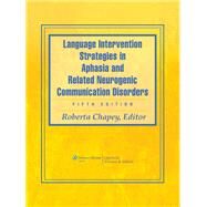 Language Intervention Strategies in Aphasia and Related Neurogenic Communication Disorders by Chapey, Roberta, 9780781769815