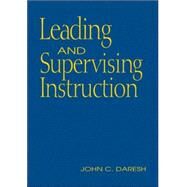 Leading and Supervising Instruction by John C. Daresh, 9781412909815