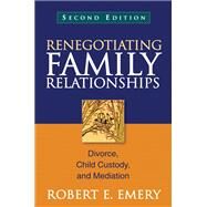 Renegotiating Family Relationships Divorce, Child Custody, and Mediation by Emery, Robert E., 9781609189815