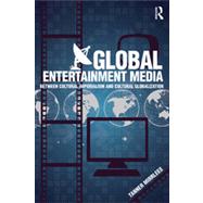 Global Entertainment Media: Between Cultural Imperialism and Cultural Globalization by Mirrlees; Tanner, 9780415519816