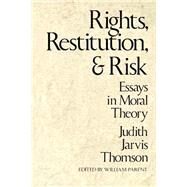 Rights, Restitution, and Risk by Thomson, Judith Jarvis; Parent, William, 9780674769816