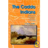 The Caddo Indians by Smith, F. Todd, 9780890969816
