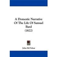 A Domestic Narrative of the Life of Samuel Bard by Mcvickar, John, 9781104009816