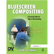Bluescreen Compositing: A Practical Guide for Video & Moviemaking by Jackman,John, 9781138459816