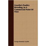Geyelin's Poultry Breeding, in a Commercial Point of View by Geyelin, George Kennedy, 9781409719816