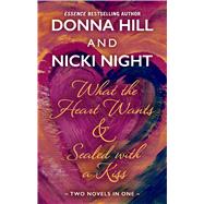 What the Heart Wants & Sealed With a Kiss by Hill, Donna; Night, Nicki, 9781432869816