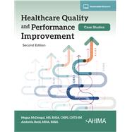 Healthcare Quality and Performance Improvement Case Studies, Second Edition, 2024 by Megan McDougal, 9781584269816