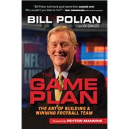 The Game Plan The Art of Building a Winning Football Team by Polian, Bill; Carucci, Vic; Manning, Peyton, 9781600789816