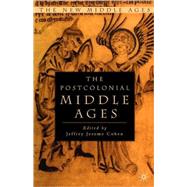 The Postcolonial Middle Ages by Cohen, Jeffrey Jerome, 9780312239817