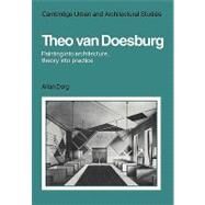 Theo Van Doesburg: Painting into Architecture, Theory into Practice by Allan Doig, 9780521129817