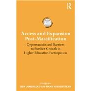 Access and Expansion Post-Massification: Opportunities and Barriers to Further Growth in Higher Education Participation by Jongbloed; Ben, 9781138999817
