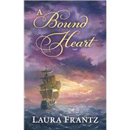 A Bound Heart by Frantz, Laura, 9781432859817