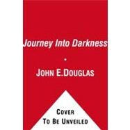 Journey Into Darkness by Douglas, John E.; Olshaker, Mark, 9781439199817