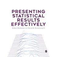 Presenting Statistical Results Effectively by Andersen, Robert Stanley; Armstrong, David A., II, 9781446269817