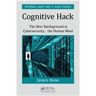 Cognitive Hack: The New Battleground in Cybersecurity ... the Human Mind by Bone; James, 9781498749817