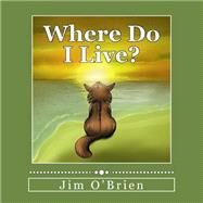 Where Do I Live? by O'Brien, Jim, 9781502839817