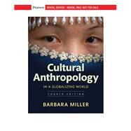 Cultural Anthropology in a Globalizing World [Rental Edition] by Miller, Barbara D., 9780135569818