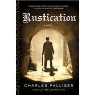 Rustication A Novel by Palliser, Charles, 9780393349818