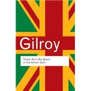 There Ain't No Black in the Union Jack by GILROY,PAUL, 9780415289818