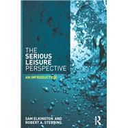 The Serious Leisure Perspective: An Introduction by Elkington; Sam, 9780415739818