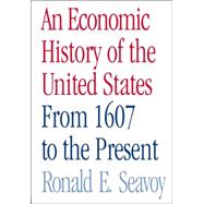 An Economic History of the United States: From 1607 to the Present by Seavoy; Ronald, 9780415979818