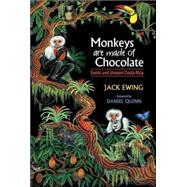 Monkeys Are Made of Chocolate : Exotic and Unseen Costa Rica by Ewing, Jack, 9780965809818