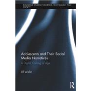 Adolescents and Their Facebook Narratives: A Digital Coming of Age by Walsh; Jill, 9781138679818