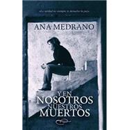 Y en nosotros nuestros muertos / And on us our deaths by Medrano, Ana; Jorques, Alexia, 9781505589818