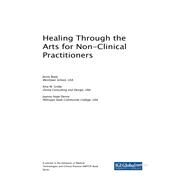 Healing Through the Arts for Non-clinical Practitioners by Bopp, Jenny; Grebe, Amy M.; Denny, Joanna Hope, 9781522559818
