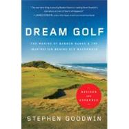 Dream Golf The Making of Bandon Dunes, Revised and Expanded by Goodwin, Stephen, 9781565129818