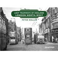 Lost Tramways of England: London North-West by Waller, Peter, 9781914079818