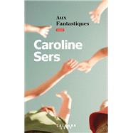 Aux Fantastiques by Caroline Sers, 9782702189818
