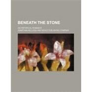 Beneath the Stone by Kellogg, Jonathan; Neale Publishing Company, 9780217729819