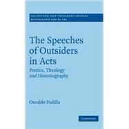 The Speeches of Outsiders in Acts: Poetics, Theology and Historiography by Osvaldo Padilla, 9780521899819
