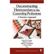 Deconstructing Heterosexism in the Counseling Professions : A Narrative Approach by James M Croteau, 9780761929819