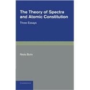 The Theory of Spectra and Atomic Constitution by Bohr, Niels, 9781107669819