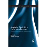 Developing Creativities in Higher Music Education: International Perspectives and Practices by Burnard; Pamela, 9781138669819
