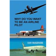 Why Do You Want to Be an Airline Pilot by McKenzie, Ian, 9781543409819