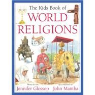 The Kids Book of World Religions by Glossop, Jennifer; Mantha, John, 9781554539819
