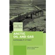 Arctic Oil and Gas: Sustainability at Risk? by Mikkelsen; Aslaug, 9780415619820