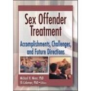 Sex Offender Treatment: Accomplishments, Challenges and Future Directions by Coleman; Edmond J, 9780789019820