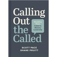 Calling Out the Called Discipling Those Called to Ministry Leadership by Pace, Scott; Pruitt, Shane, 9781087769820