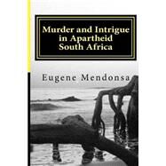Murder and Intrigue in Apartheid South Africa by Mendonsa, Eugene L., 9781517039820