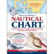 How to Read a Nautical Chart, 2nd Edition (Includes ALL of Chart #1) A Complete Guide to Using and Understanding Electronic and Paper Charts by Calder, Nigel, 9780071779821