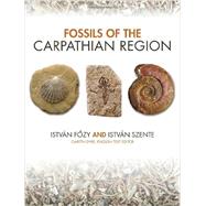 Fossils of the Carpathian Region by Fozy, Istvan; Szente, Istvan; Dyke, Gareth, 9780253009821
