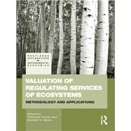 Valuation of Regulating Services of Ecosystems: Methodology and Applications by Kumar; Pushpam, 9780415539821
