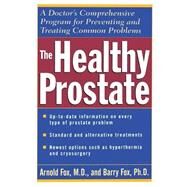 The Healthy Prostate A Doctor's Comprehensive Program for Preventing and Treating Common Problems by Fox, Arnold; Fox, Barry, 9780471119821