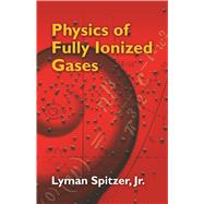 Physics of Fully Ionized Gases Second Revised Edition by Spitzer, Lyman, 9780486449821