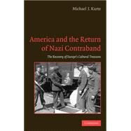 America and the Return of Nazi Contraband: The Recovery of Europe's Cultural Treasures by Michael J. Kurtz, 9780521849821